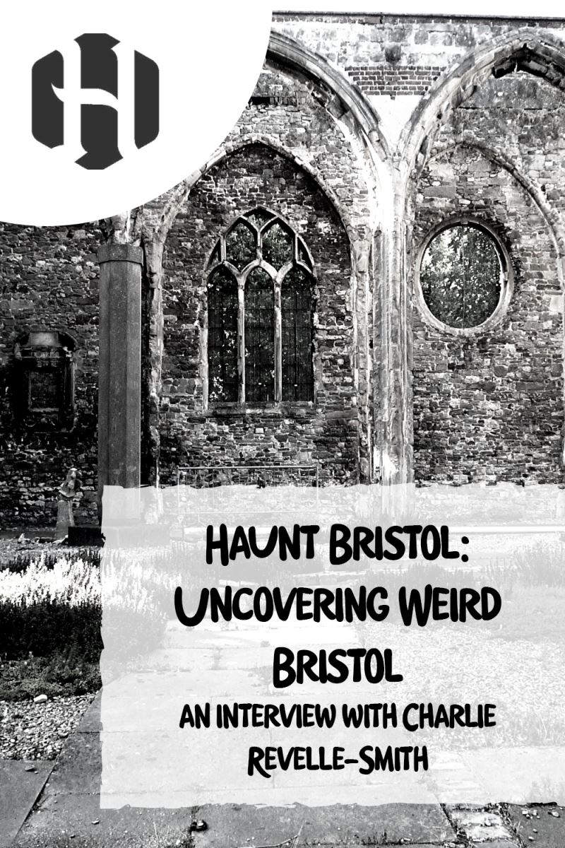Uncovering Weird Bristol – an interview with Charlie Revelle-Smith